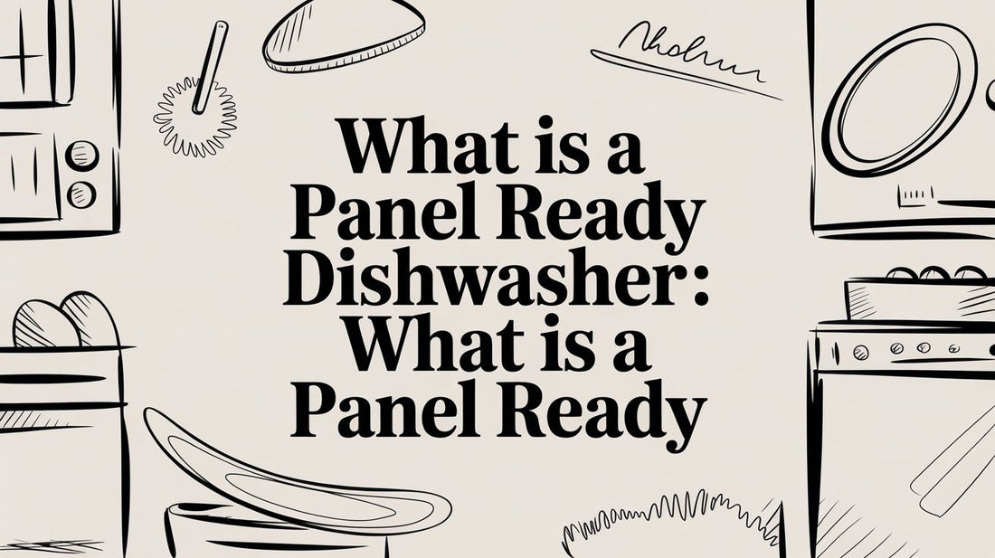 What is a panel ready dishwasher: What Is a Panel Ready