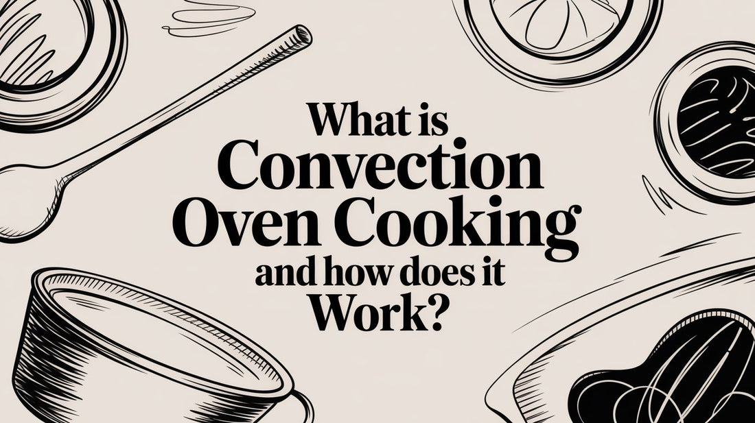 What Is Convection Oven Cooking and How Does It Work?